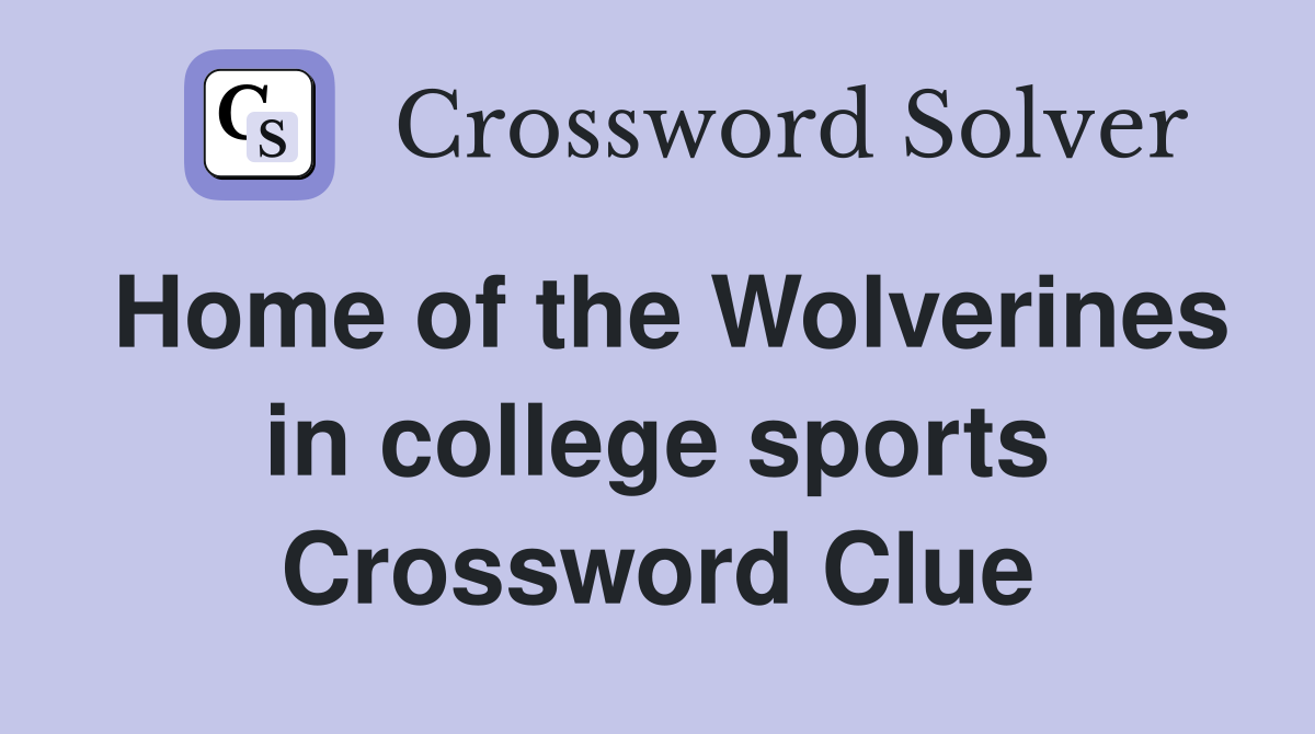 Home of the Wolverines in college sports Crossword Clue Answers